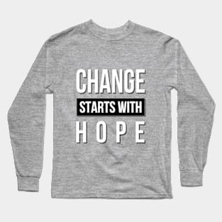 Change Starts With Hope Long Sleeve T-Shirt